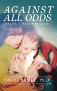Against All Odds: Our Life Journey With Autism (Mom's Choice Award Winner)