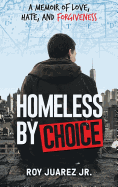 Homeless by Choice: A Memoir of Love, Hate, and Forgiveness