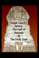 Edgar Cayce├óΓé¼Γäós Sphinx, the Hall of Records & the Holy Grail