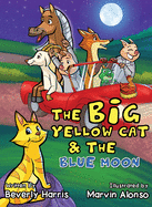 The Big Yellow Cat and the Blue Moon: A Funny Read Aloud Bedtime Rhyme Book for Toddlers. Great for Ages 2 - 5.