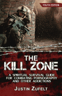The Kill Zone: A Spiritual Survival Guide for Combating Pornography and Other Addictions