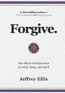 Forgive.: The effects of forgiveness on body, mind, and spirit.