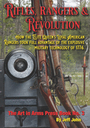 Rifles, Rangers & Revolution: How the Elite Queen's Loyal American Rangers took full advantage of the explosive military technology of 1776. (Art In Arms Press)