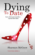 Dying To Date: Love, betrayal, murder├óΓé¼ΓÇ¥a great first date (The Dying Series)