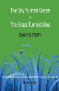 The Sky Turned Green & The Grass Turned Blue: Diane's Story: My Personal Journey as the Significant Other to an M2F Transsexual