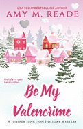 Be My Valencrime (The Juniper Junction Holiday Mystery Series)