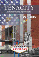Tenacity: A Vegas Businessman Survives Brooklyn, the Marines, Corruption and Cancer to Achieve the American Dream: A True Life Story