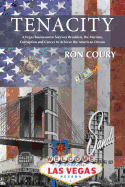 Tenacity: A Vegas Businessman Survives Brooklyn, the Marines, Corruption and Cancer to Achieve the American Dream: A True Life Story