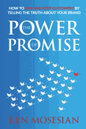 The Power of Promise: How to win and keep customers by telling the truth about your brand