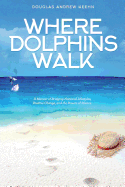 Where Dolphins Walk: A Memoir of Bridging National Lifestyles, Positive Change, and the Powers of Silence