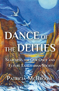 Dance of the Deities: Searching for Our Once and Future Egalitarian Society