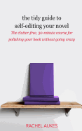 The Tidy Guide to Self-Editing Your Novel: The clutter-free, 30-minute course for polishing your book without going crazy (Tidy Guides)