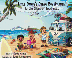 Little Danny's Dream Bus Atlantis; To the Cities of Goodness! (Book 1 of 10)