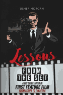 'Lessons from the Set: A DIY Guide to Your First Feature Film, From Script to Theaters'