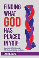 Finding What God Has Placed in You!: Supernatural Relationships with the Holy Spirit at the Center