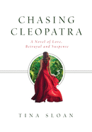 Chasing Cleopatra: A Novel of Love, Betrayal, and Suspense