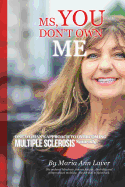 MS You Don't Own Me: One Woman's Approach to Overcoming Multiple Sclerosis Naturally