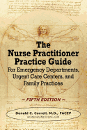 'The Nurse Practitioner Practice Guide - FIFTH EDITION: For Emergency Departments, Urgent Care Centers, and Family Practices'