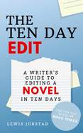 The Ten Day Edit: A Writer's Guide to Editing a Novel in Ten Days (The Ten Day Novelist)