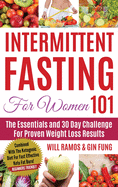 Intermittent Fasting For Women 101: Combined With The Ketogenic Diet For Fast Effective Keto Fat Burn! Beginners Friendly (Intermittent Fasting 101)