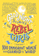Good Night Stories for Rebel Girls: 100 Immigrant