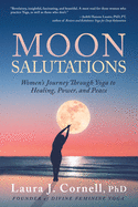 Moon Salutations: Women├óΓé¼Γäós Journey Through Yoga to Healing, Power, and Peace (Divine Feminine Yoga Inspiration, Empowerment, and Healing for Women)