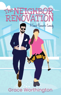 The Neighbor Renovation: A Sweet Romantic Comedy (Renovation Romance Sweet RomCom Series)