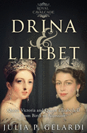 Drina & Lilibet: Queen Victoria and Queen Elizabeth II From Birth to Accession (Royal Cavalcade)