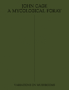 John Cage: A Mycological Foray: Variations on Mushrooms (ATELIER EDITION)