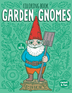 Garden Gnomes Coloring Book: Cute and Happy Gnomes at Work and Play