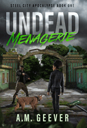 Undead Menagerie: A Post-Apocalyptic Survival Thriller (Steel City Apocalypse)