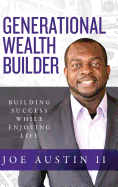 Generational Wealth Builder: Building Success While Enjoying Life