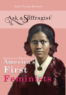 Ask a Suffragist: Stories and Wisdom from America's First Feminists