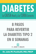 DIABETES: La Causa Real y La Cura Correcta: 8 Pasos Para Revertir la Diabetes Tipo 2 en 8 Semanas (Spanish Edition)