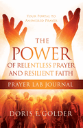 The Power of Relentless Prayer and Resilient Faith Prayer LAB Journal