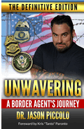 Unwavering A Border Agent's Journey: The Definitive Edition
