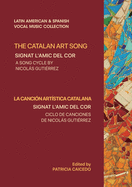 The Catalan Art Song: Signat l'amic del cor: a song cycle by Nicolas Gutierrez (Latin American and Spanish Vocal Music Collection)