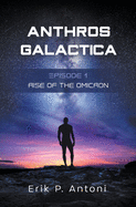 Anthros Galactica - Rise of the Omicron: Episode 1