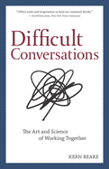 Difficult Conversations: The Art and Science of Working Together