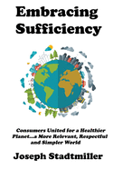Embracing Sufficiency: Consumers United for a Healtheir Planet...a More Relevant, Respectful and Simpler World