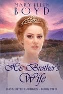 His Brother's Wife: Days of the Judges, Book 2