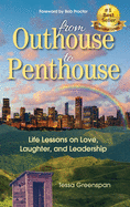From Outhouse to Penthouse: Life Lessons on Love, Laughter, and Leadership