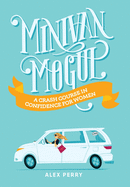 Minivan Mogul: A Crash Course in Confidence for Women