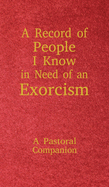A Record of People I Know in Need of an Exorcism: A Pastoral Companion