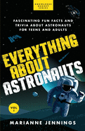 Everything About Astronauts Vol. 1: Fascinating Fun Facts and Trivia about Astronauts for Teens and Adults (Knowledge Nugget)