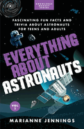Everything About Astronauts Vol 2: Fascinating Fun Facts and Trivia about Astronauts for Teens and Adults (Knowledge Nuggets Series)