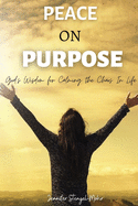 Peace on Purpose: God's Wisdom for Calming the Chaos in Life