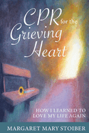 CPR for the Grieving Heart: How I learned to love my life again