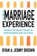 The Marriage Experience: Weekly Conversation Starters to Build the Relationship You Desire