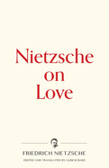 Nietzsche on Love (Warbler Press Contemplations)